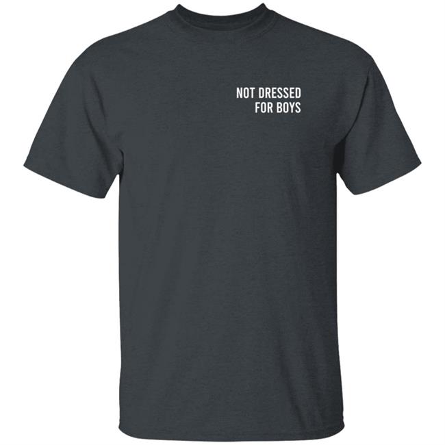 Not Dressed For Boys T Shirt Laramas