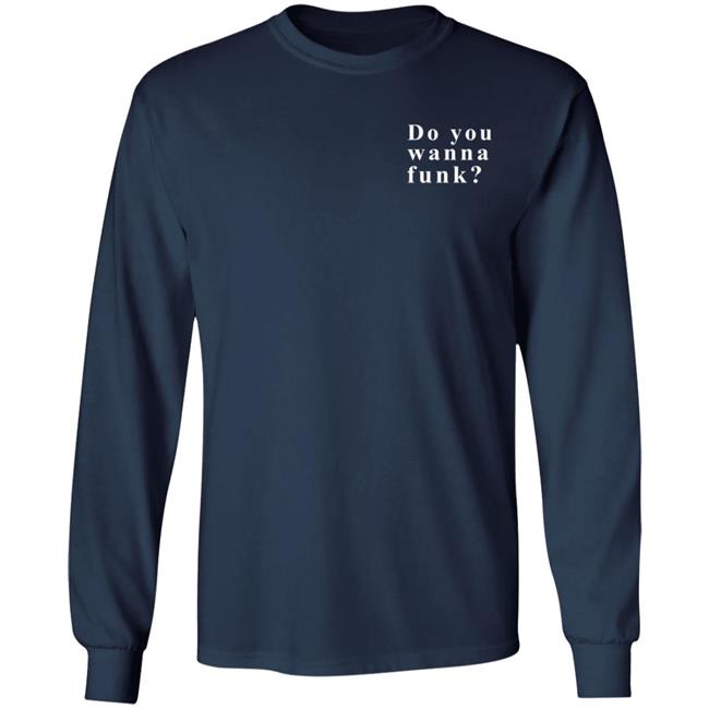 Do You Wanna Funk You Shirt Do You Wanna Funk You Shirt