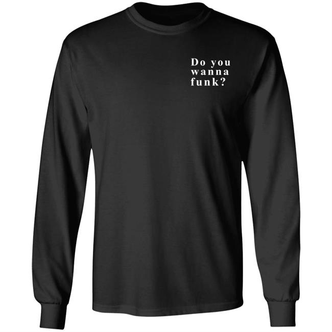 Do You Wanna Funk You Shirt Do You Wanna Funk You Shirt