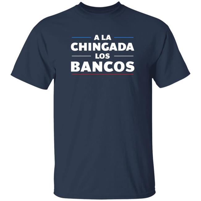 Max Keiser A La Chingada Los Bancos T Shirt Stacy Herbert