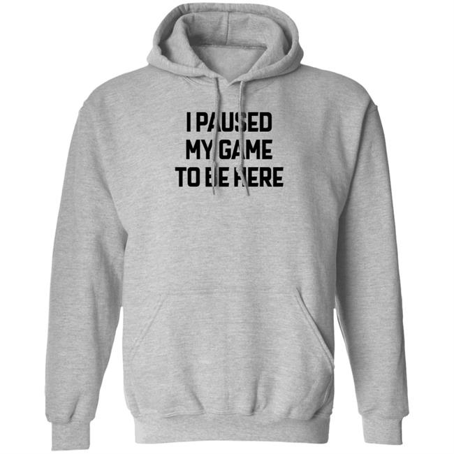 I Paused My Game To Be Here T Shirt Bruh I Paused My Game To Be Here T Shirt Bruh