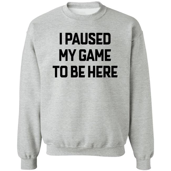 I Paused My Game To Be Here T Shirt Bruh I Paused My Game To Be Here T Shirt Bruh