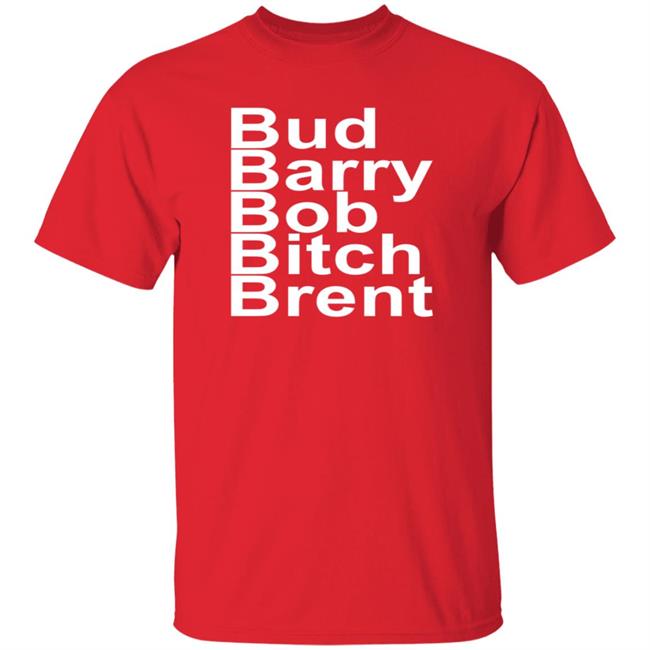 Bud Barry Bob Bitch Brent Shirt Ryan Chapman Radiosryan