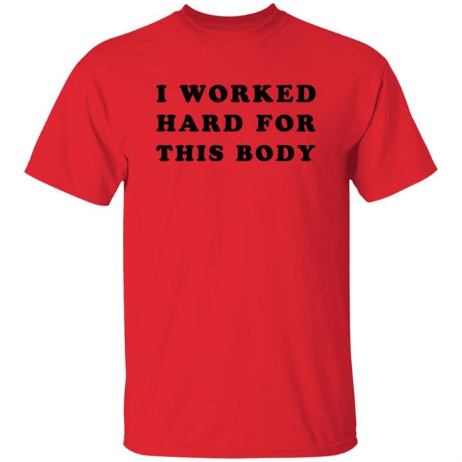 Lars Frederiksen I Worked Hard For This Body Shirts