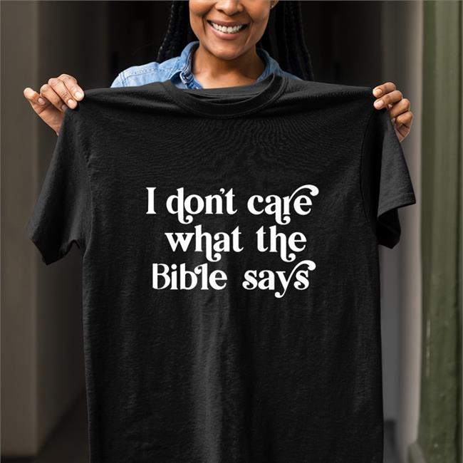 I Don't Care What The Bible Says Shirt Kelsey