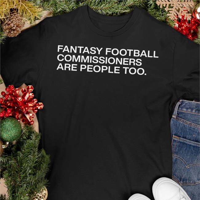 Obvious Shirts Merch Fantasy Football Commissioners Are People Too Sweatshirts