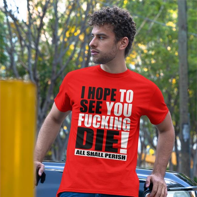 Shirts That Go Hard Merch I Hope To See You Fucking Die Long Sleeve Tee