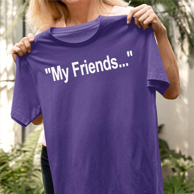 Colin Gladman My Friends Shirt