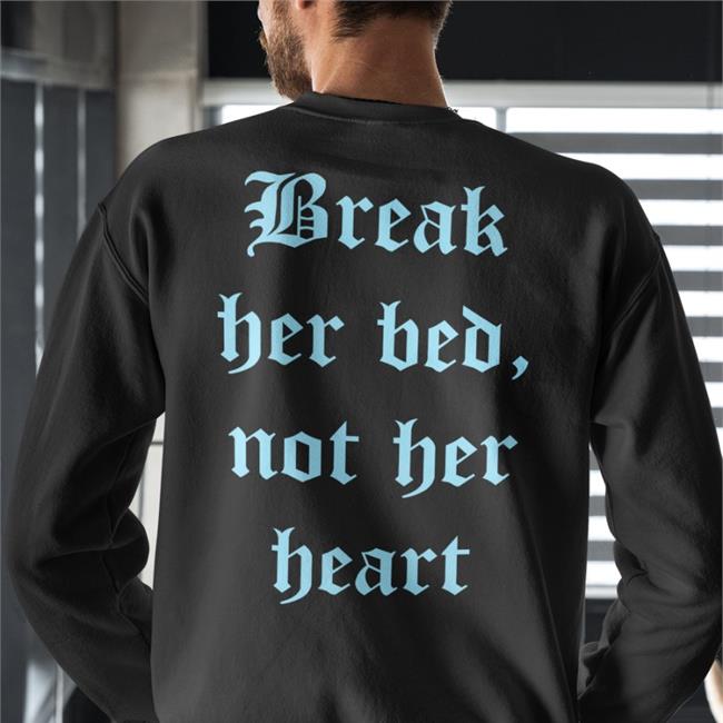 Break Her Bed Not Her Heart T Shirt