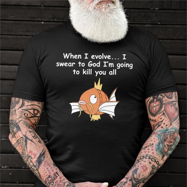 Shirts That Go Hard Merch When I Evolve I Swear To God I'm Going To Kill You All Shirt