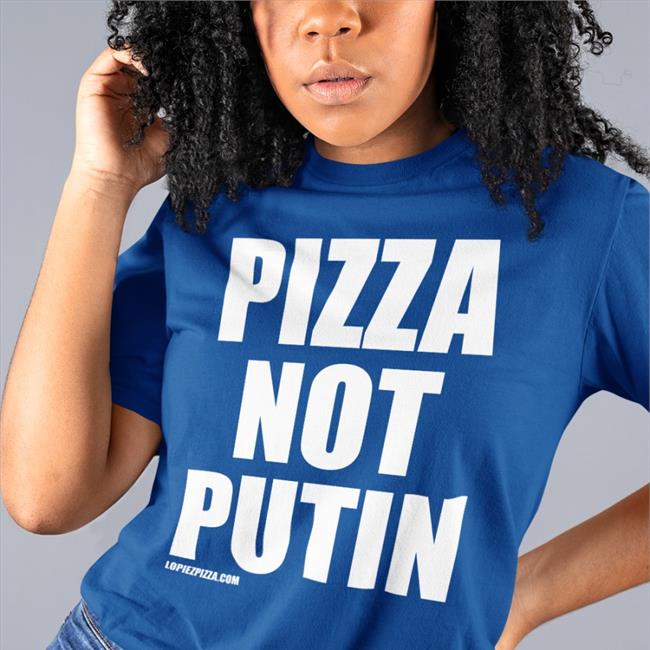 Pizza Not Putin T Shirt Sawyer Wreck Pizza Not Putin Tee Shirt Sawyer Wreck