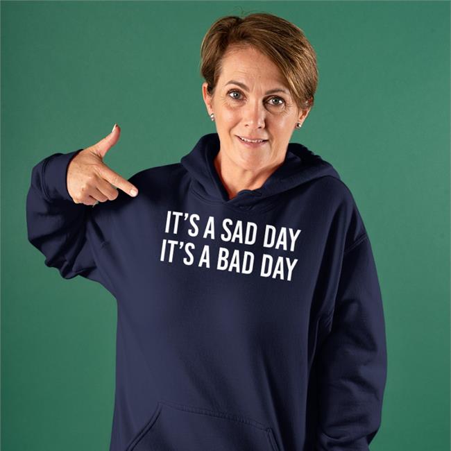 It's A Sad Day It's A Bad Day Sweatshirt It's A Sad Day It's A Bad Day Shirts Barstool Sports Merch