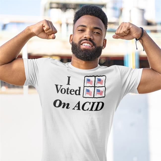 I Voted On Acid T Shirts Shirts That Go Hard I Voted On Acid Hat