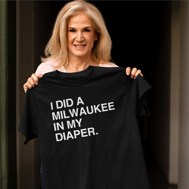 Obvious Shirts I Did A Milwaukee In My Diaper Sweatshirt Obvious Shirts I Did A Milwaukee In My Diaper Hoodie
