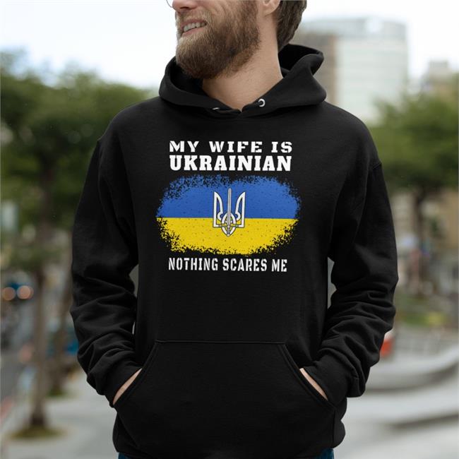 My Wife Is Ukrainian Nothing Scares Me Tee Shirt