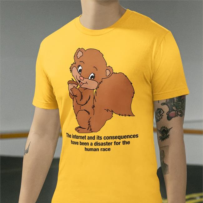 The Good Shirts Shop The Internet And Its Consequences Have Been A Disaster For The Human Race Cap Shirts That Go Hard