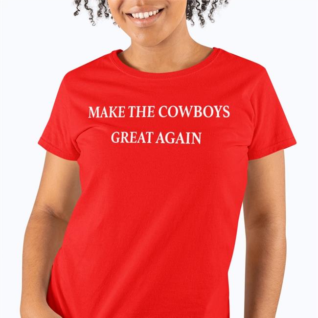 Make The Cowboys Great Again Tee Shirt