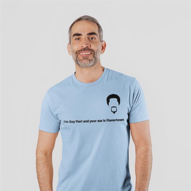 Shirts That Go Hard Im Guy Fieri And Your Ass Is Flavortow Shirt 2022