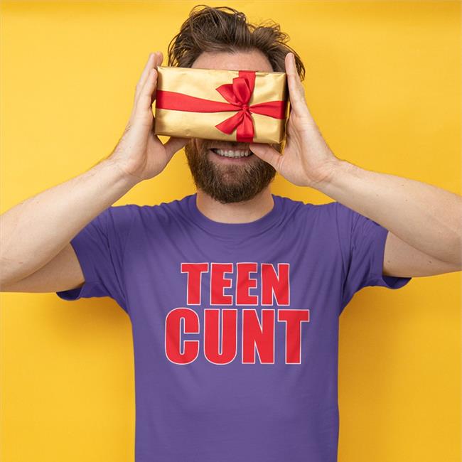Shirts That Go Hard Teen Cunt T Shirt Shirtsthtgohard
