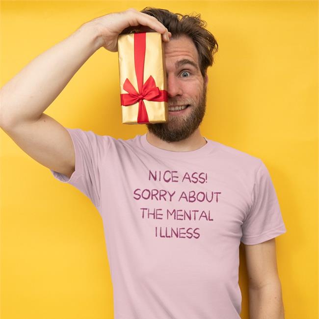 Nice Ass Sorry About The Mental Illness Shirt Shirts That Go Hard