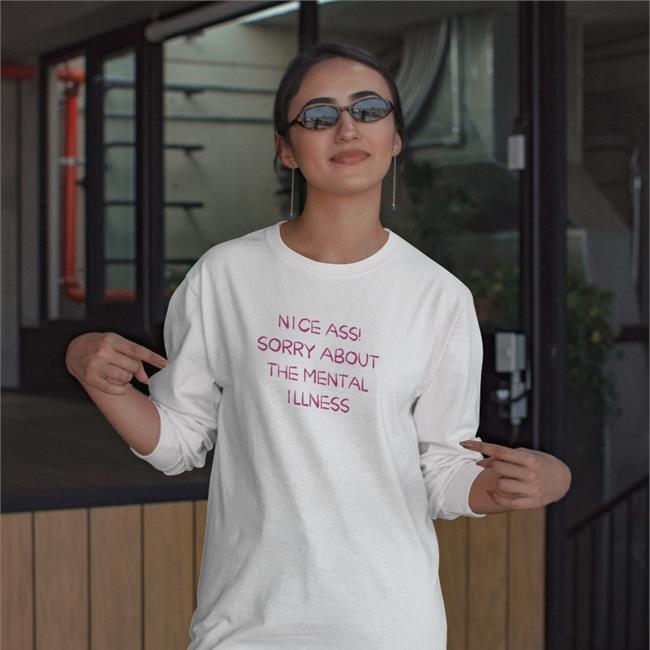Nice Ass Sorry About The Mental Illness Tee Shirtsthtgohard