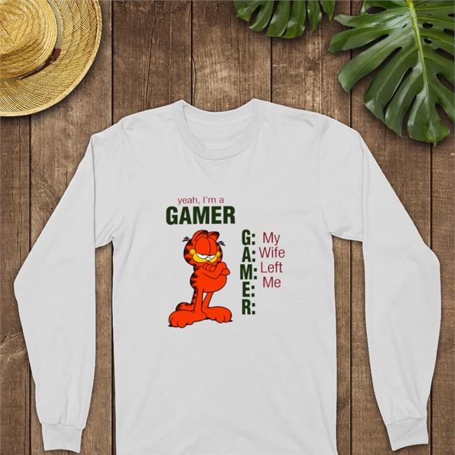 Yeah I'm A Gamer My Wife Left Me Shirt Garfield