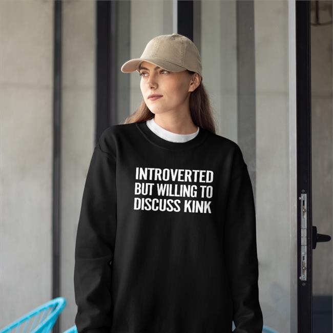 Maddie The Baddie Introverted But Willing To Discuss Kink T Shirt