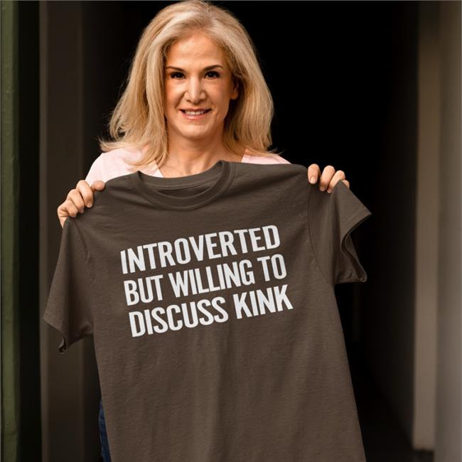 Introverted But Willing To Discuss Kink Shirt Maddie The Baddie