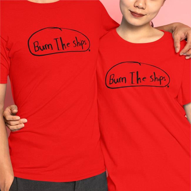 Burn The Ships Shirt BreakingT