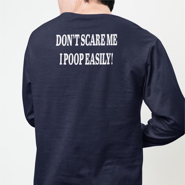 Shirts That Go Hard Don't Scare Me I Poop Easily Tee Black