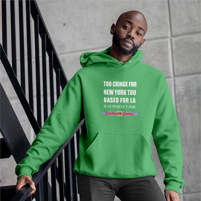 Too Cringe For New York Too Based For La Hooded Sweatshirt