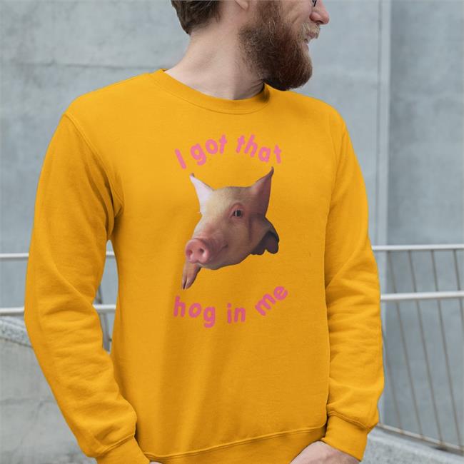 I Got That Hog In Me Shirt