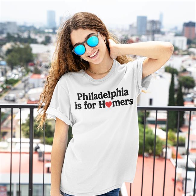 Philadelphia Is For Homers Shirt Funny