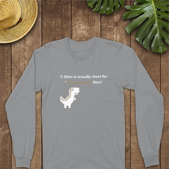 T-Shirt Is Actually Short For Tyrannosaurus T-Shirt Ryder