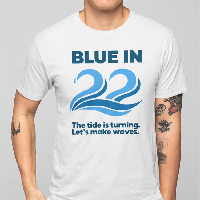 Blue In 22 The Tide Is Turning Let's Make Waves T Shirt Aaron Black