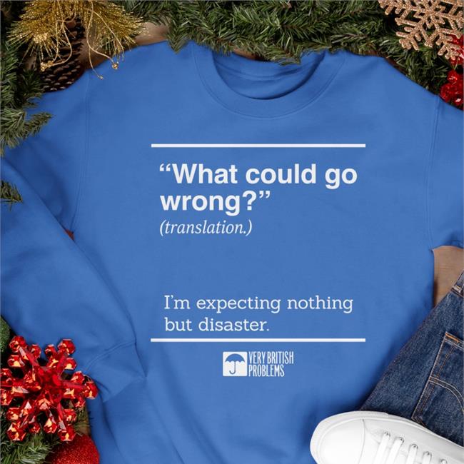 Very British Problems Merch What Could Go Wrong Translation I'm Expecting Nothing But Disaster Hooded Sweatshirt