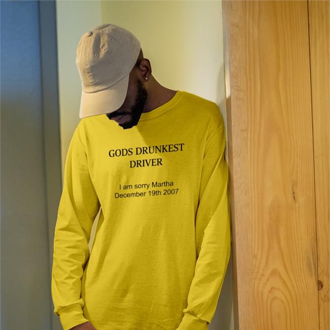 God's Drunkest Driver I Am Sorry Martha December 19Th 2007 Shirt Shirts That Go Hard Schizo Store