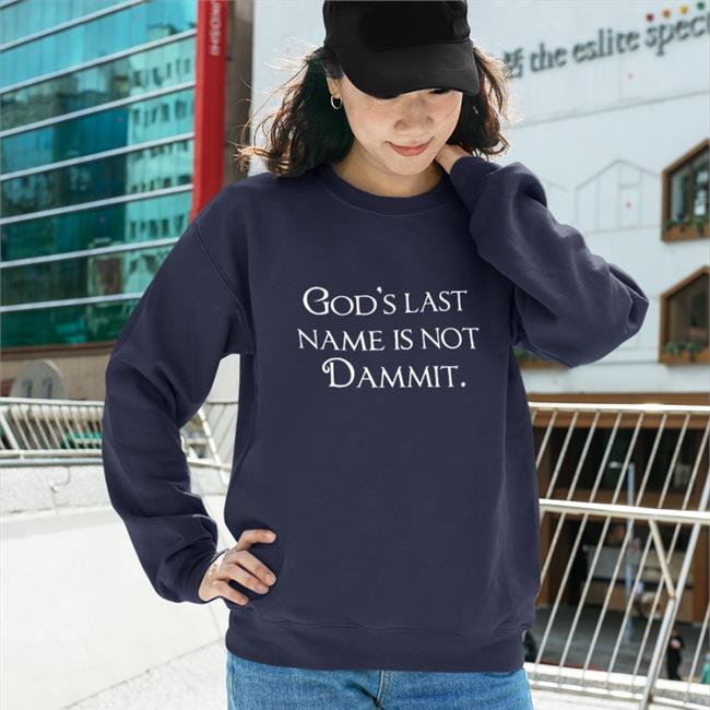 God's Last Name Is Not Dammit T Shirts Shirts That Go Hard