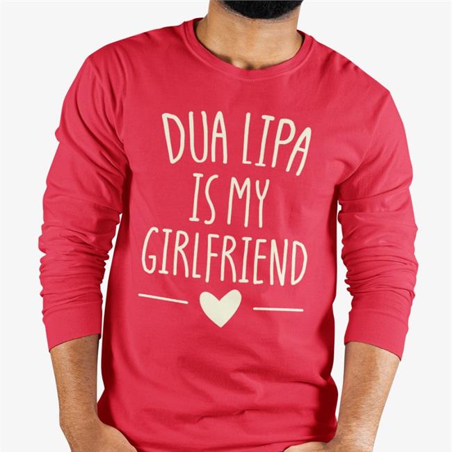 Dua Lipa Is My Girlfriend Shirts Levdua Dualipa
