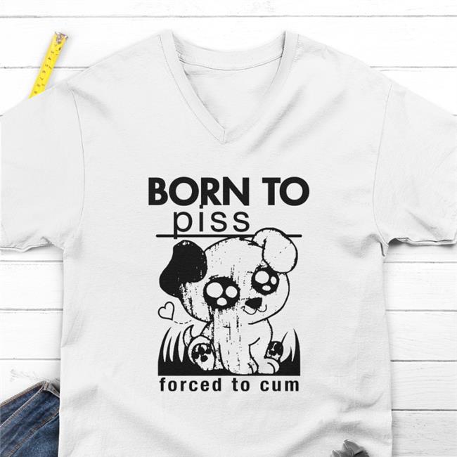Shirts That Go Hard Merch Born To Piss Forced To Cum Hat Goodshirts Store