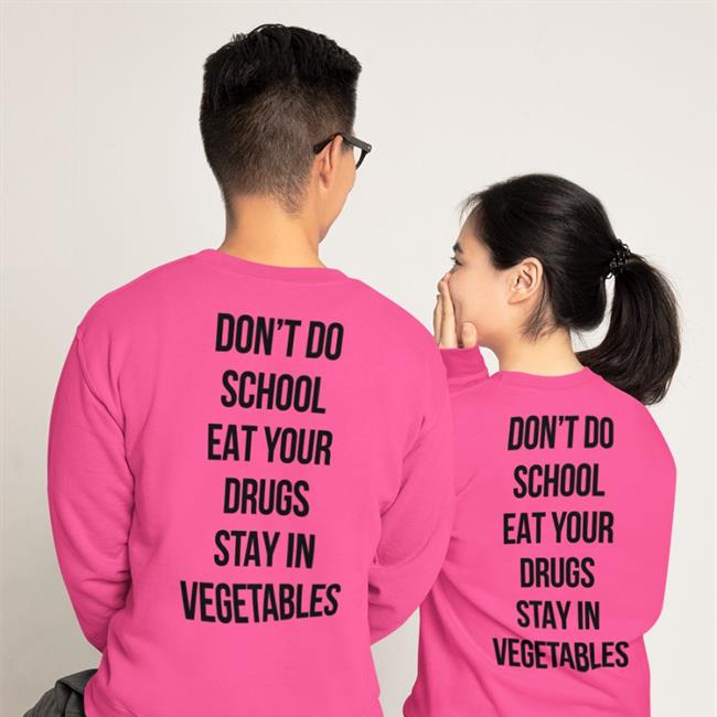 Shirts That Go Hard Don't Do School Eat Your Drugs Stay In Vegetables Tee Shirt