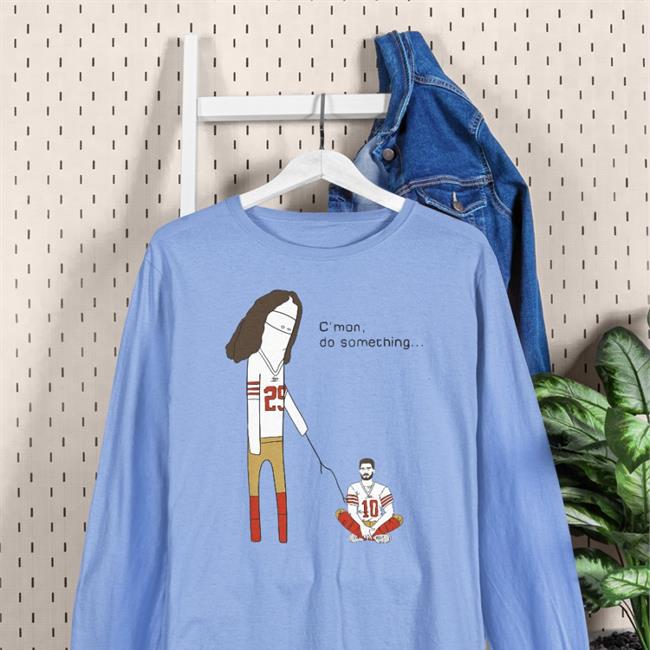 Jimmy Garoppolo C'mon Do Something Sweatshirt Rita Oak