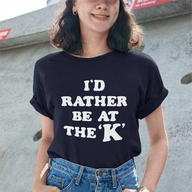 I'd Rather Be At The K T Shirt Sarah Nauser