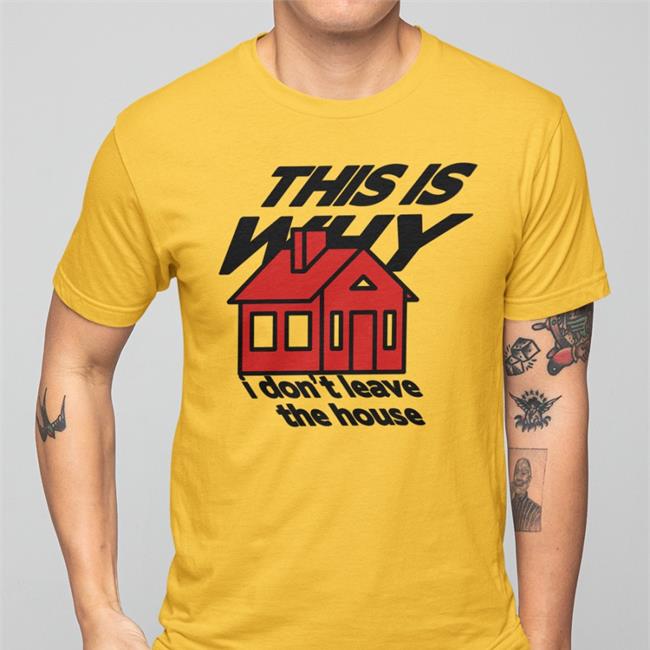 This Is Why I Don't Leave The House Shirt Bigcartel Merch Eleanor