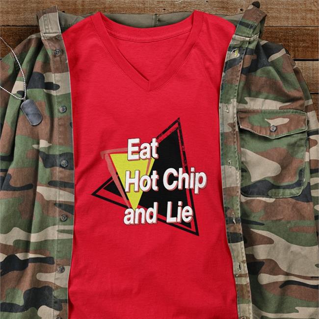 Eat Hot Chip And Lie Shirt 2022