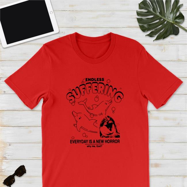 Shirts That Go Hard Endless Suffering Everyday Is A New Horror Why Me God Sweatshirt Goodshirts Merch