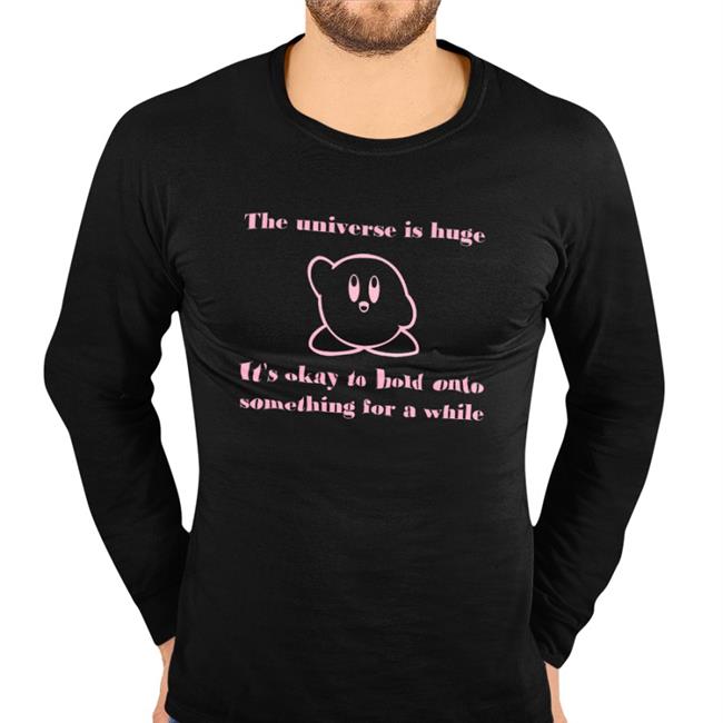 The Universe Is Huge It's Okay To Hold Onto Something For A While Long Sleeve T Shirt