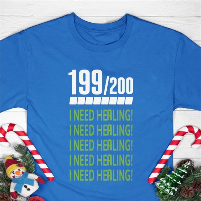 199 200 I Need Healing Shirt 2022
