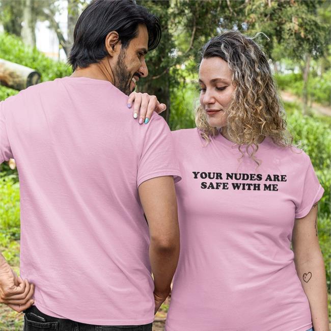 Your Nudes Are Safe With Me Tee Shirt