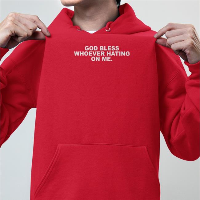 Devan Kaney God Bless Whoever Hating On Me T Shirt